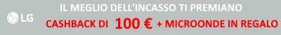 LG IL MEGLIO DELLINCASSO CASHBACK 100 + MICROONDE