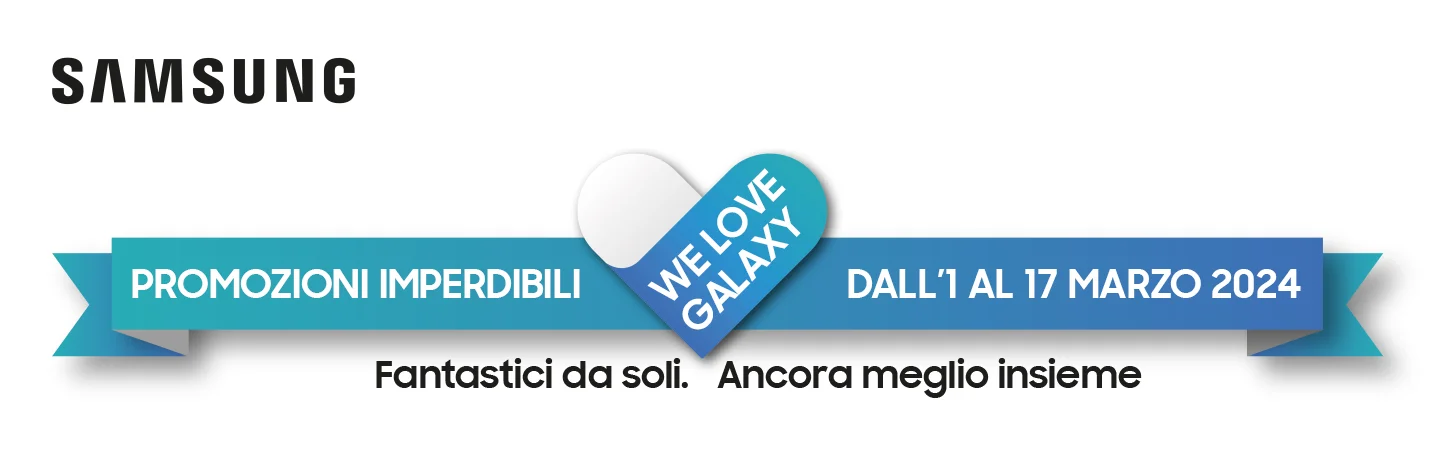 Samsung - PROMOZIONI IMPERDIBILI DALL'1 AL 17 MARZO 2024 - WE LOVE GALAXY - Fantastici da soli. Ancora meglio insieme
