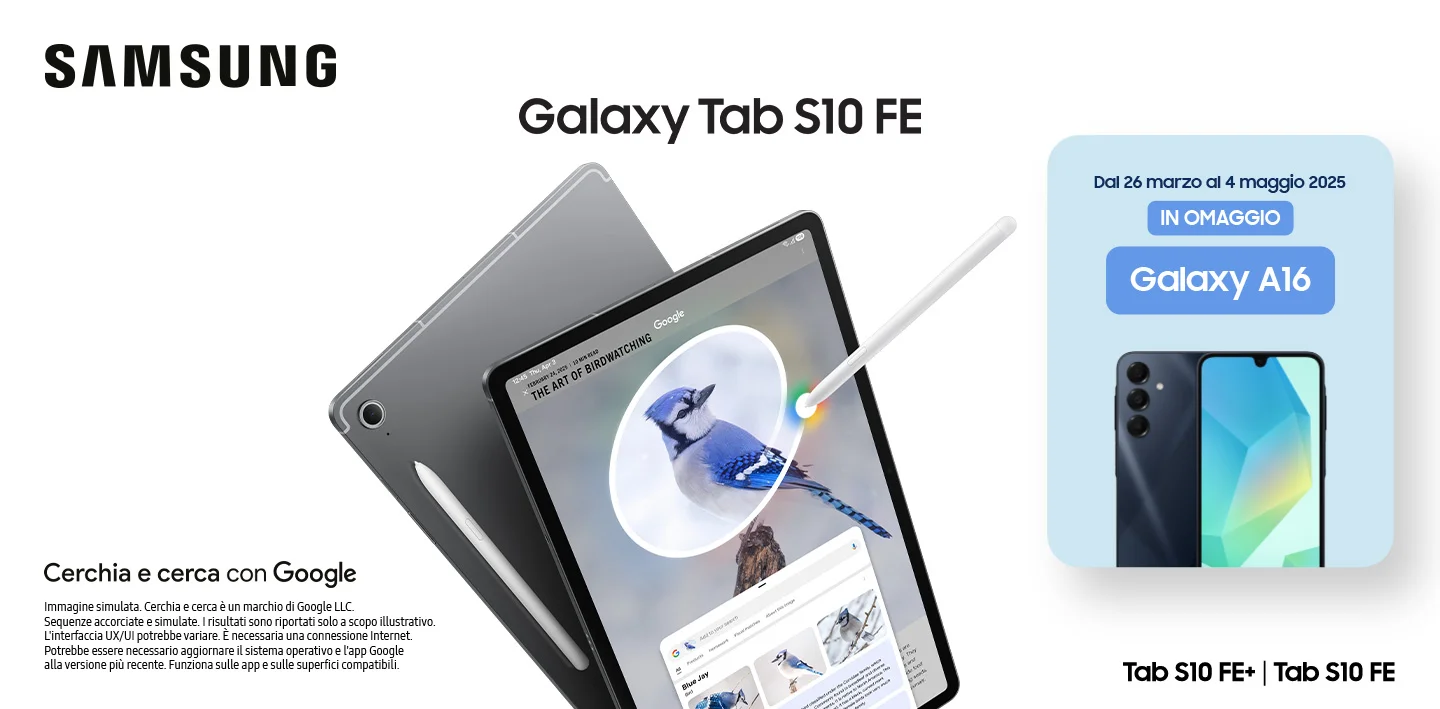 Samsung Galaxy Tab S10 FE - Cerchia e cerca con Google. Immagine simulata. Cerchia e cerca è un marchio di Google LLC. Sequenze accorciate e simulate. I risultati sono riportati solo a scopo illustrativo. L'interfaccia UX/UI potrebbe variare. È necessaria una connessione Internet. Potrebbe essere necessario aggiornare il sistema operativo e l'app Google alla versione più recente. Funziona sulle app e sulle superfici compatibili. - Dal 26 marzo al 4 maggio 2025 in omaggio Galaxy A16 - Tab S10 FE+ | Tab S10 FE Samsung Galaxy Tab S10 FE - Cerchia e cerca con Google. Immagine simulata. Cerchia e cerca è un marchio di Google LLC. Sequenze accorciate e simulate. I risultati sono riportati solo a scopo illustrativo. L'interfaccia UX/UI potrebbe variare. È necessaria una connessione Internet. Potrebbe essere necessario aggiornare il sistema operativo e l'app Google alla versione più recente. Funziona sulle app e sulle superfici compatibili. - Dal 26 marzo al 4 maggio 2025 in omaggio Galaxy A16 - Tab S10 FE+ | Tab S10 FE