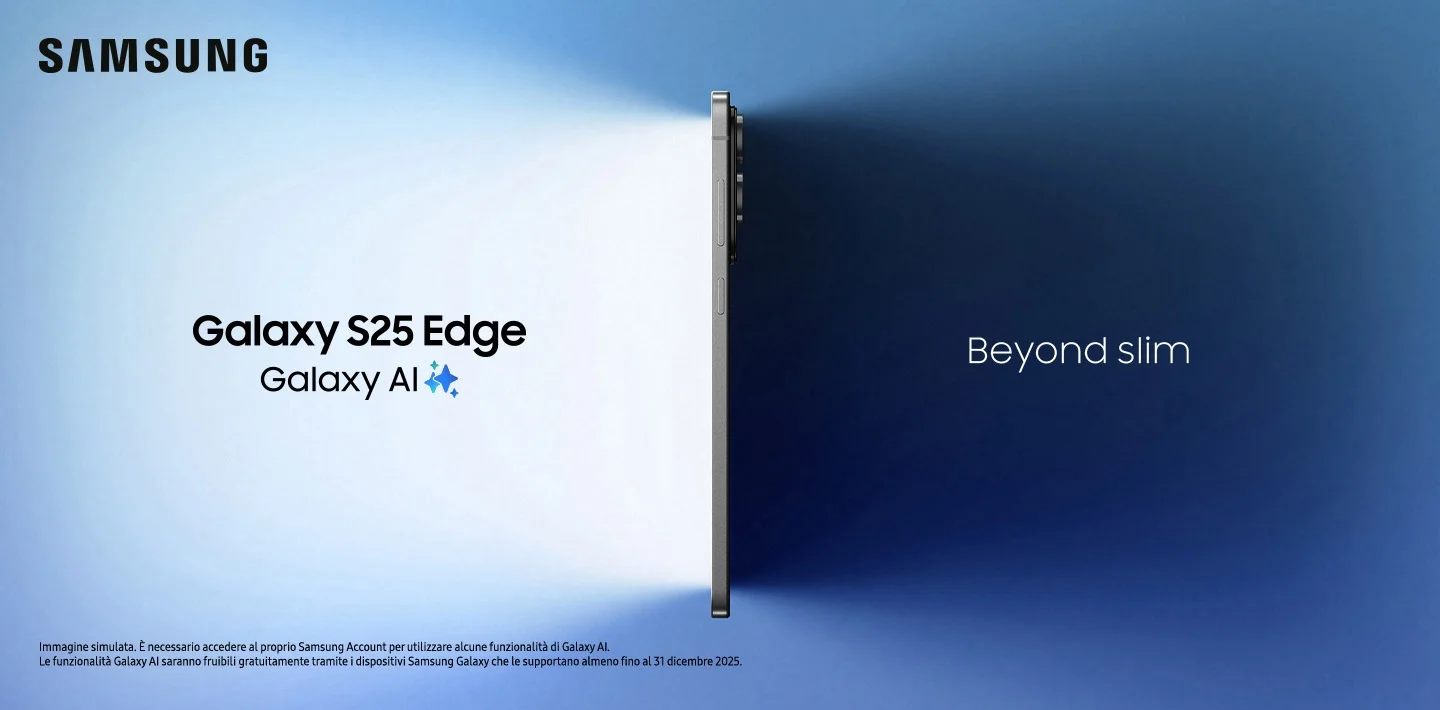 Samsung - Galaxy S25 Edge - Galaxy AI - Beyond Slim | Immagine simulata. È necessario accedere al proprio Samsung Account per utilizzare alcune funzionalità di Galaxy AI. Le funzionalità Galaxy AI saranno fruibili gratuitamente tramite i dispositivi Samsung Galaxy che le supportano almeno fino al 31 dicembre 2025. Samsung - Galaxy S25 Edge - Galaxy AI - Beyond Slim | Immagine simulata. È necessario accedere al proprio Samsung Account per utilizzare alcune funzionalità di Galaxy AI. Le funzionalità Galaxy AI saranno fruibili gratuitamente tramite i dispositivi Samsung Galaxy che le supportano almeno fino al 31 dicembre 2025.