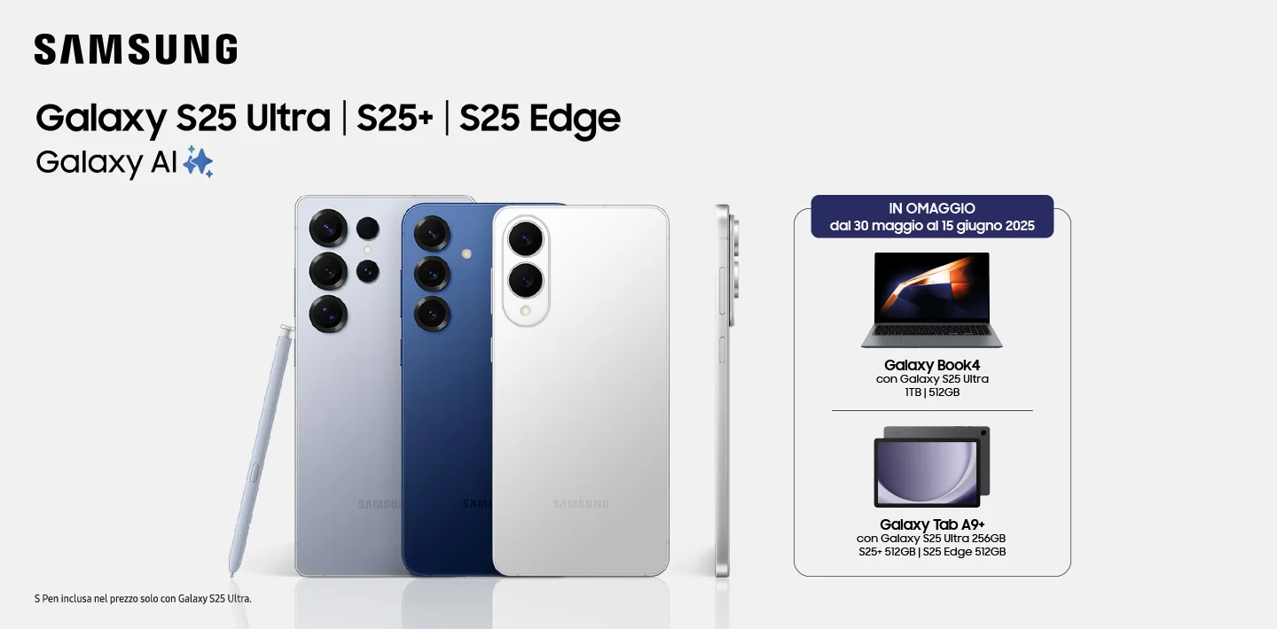Samsung - Galaxy S25 Ultra | S25 Plus | S25 Edge - Galaxy AI - S Pen inclusa nel prezzo solo con Galaxy S25 Ultra - In omaggio dal 30 maggio al 15 giugno 2025: Galaxy Book4 con Galaxy S25 Ultra 1TB | 512GB - Galaxy Tab A9+ con Galaxy S25 Ultra 256GB | S25+ 512GB | S25 Edge 512 GB Samsung - Galaxy S25 Ultra | S25 Plus | S25 Edge - Galaxy AI - S Pen inclusa nel prezzo solo con Galaxy S25 Ultra - In omaggio dal 30 maggio al 15 giugno 2025: Galaxy Book4 con Galaxy S25 Ultra 1TB | 512GB - Galaxy Tab A9+ con Galaxy S25 Ultra 256GB | S25+ 512GB | S25 Edge 512 GB
