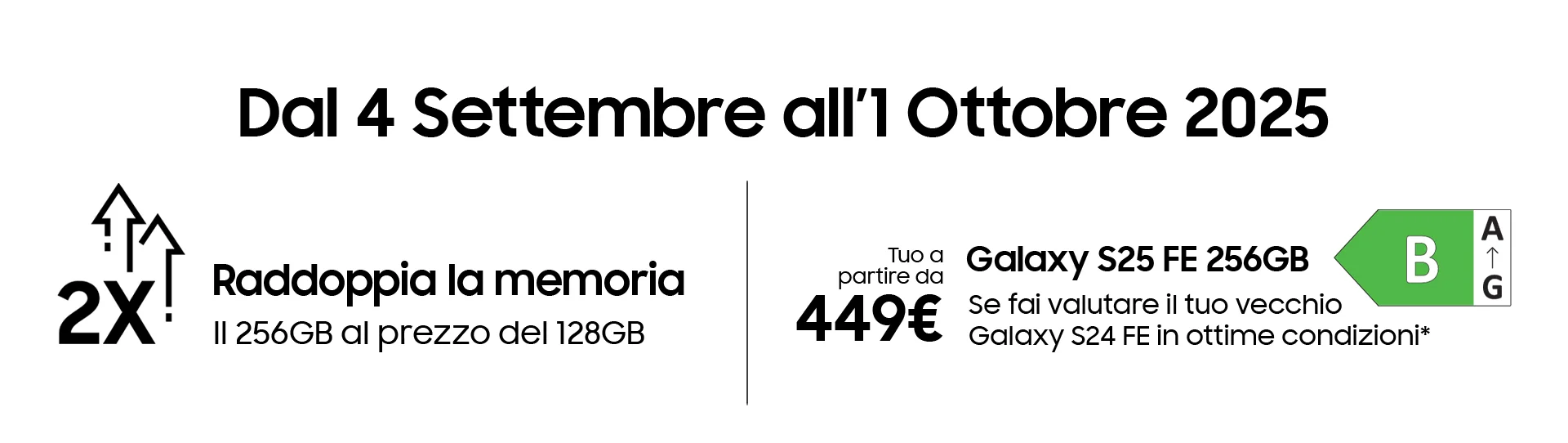 Dal 04-09 al 01-10 Samsung S25 FE 256GB a 449 euro se fai valutare il tuo Samsung S24 FE in ottime condizioni.] 